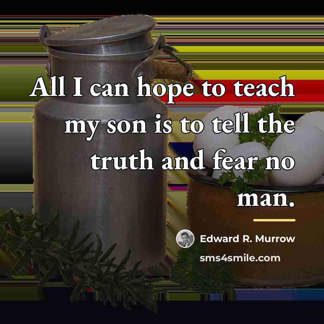 “All I can hope to teach my son is to…” quote by Edward R. Murrow