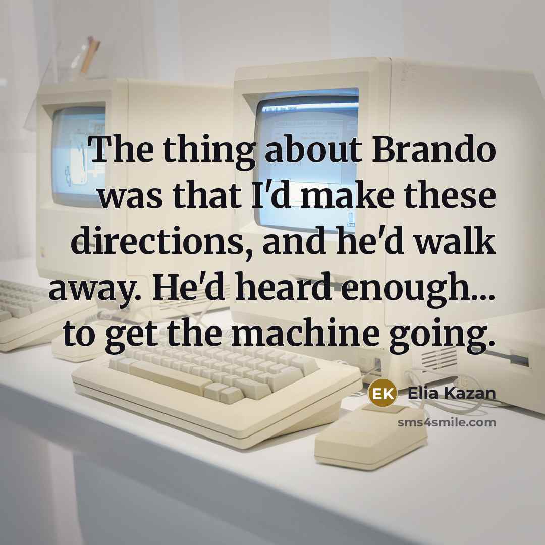 “The thing about Brando was that I'd make these directions,…” quote by Elia Kazan