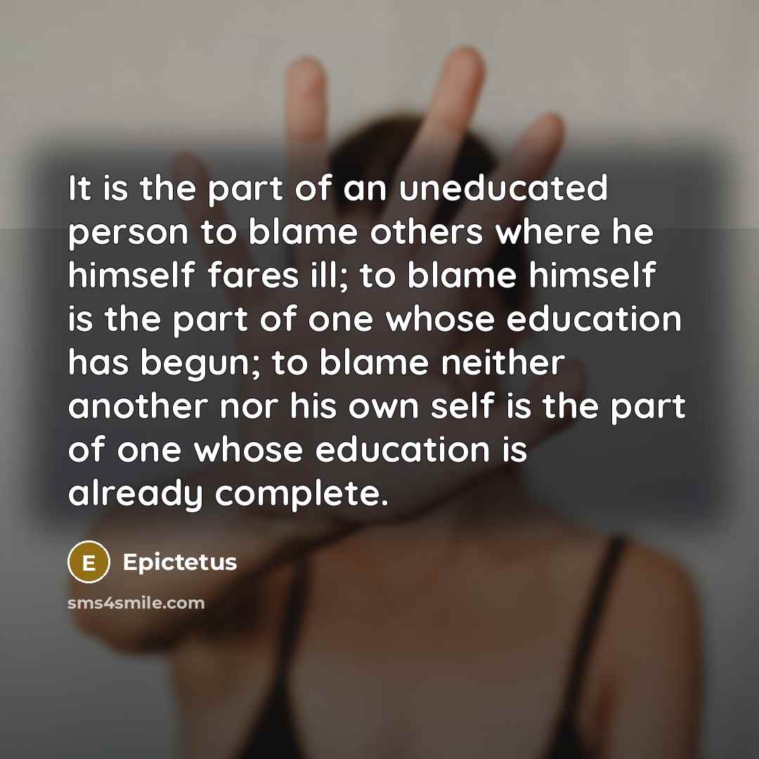 “It is the part of an uneducated person to blame…” quote by Epictetus