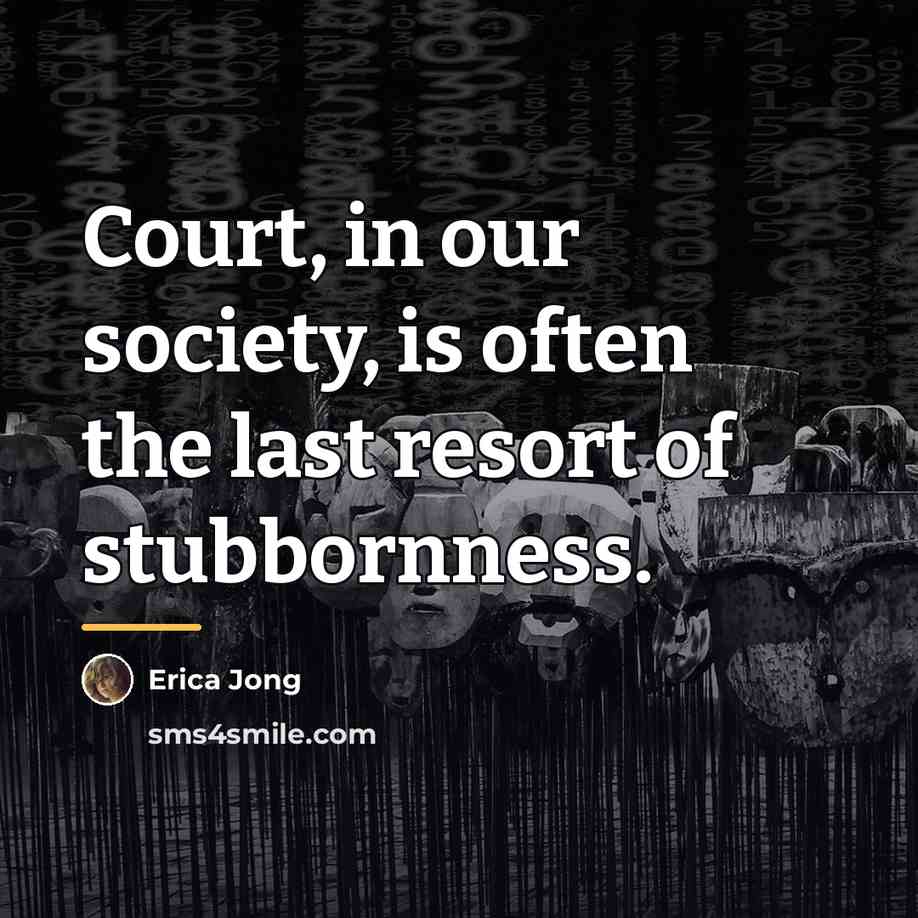 “Court, in our society, is often the last resort of…” quote by Erica Jong