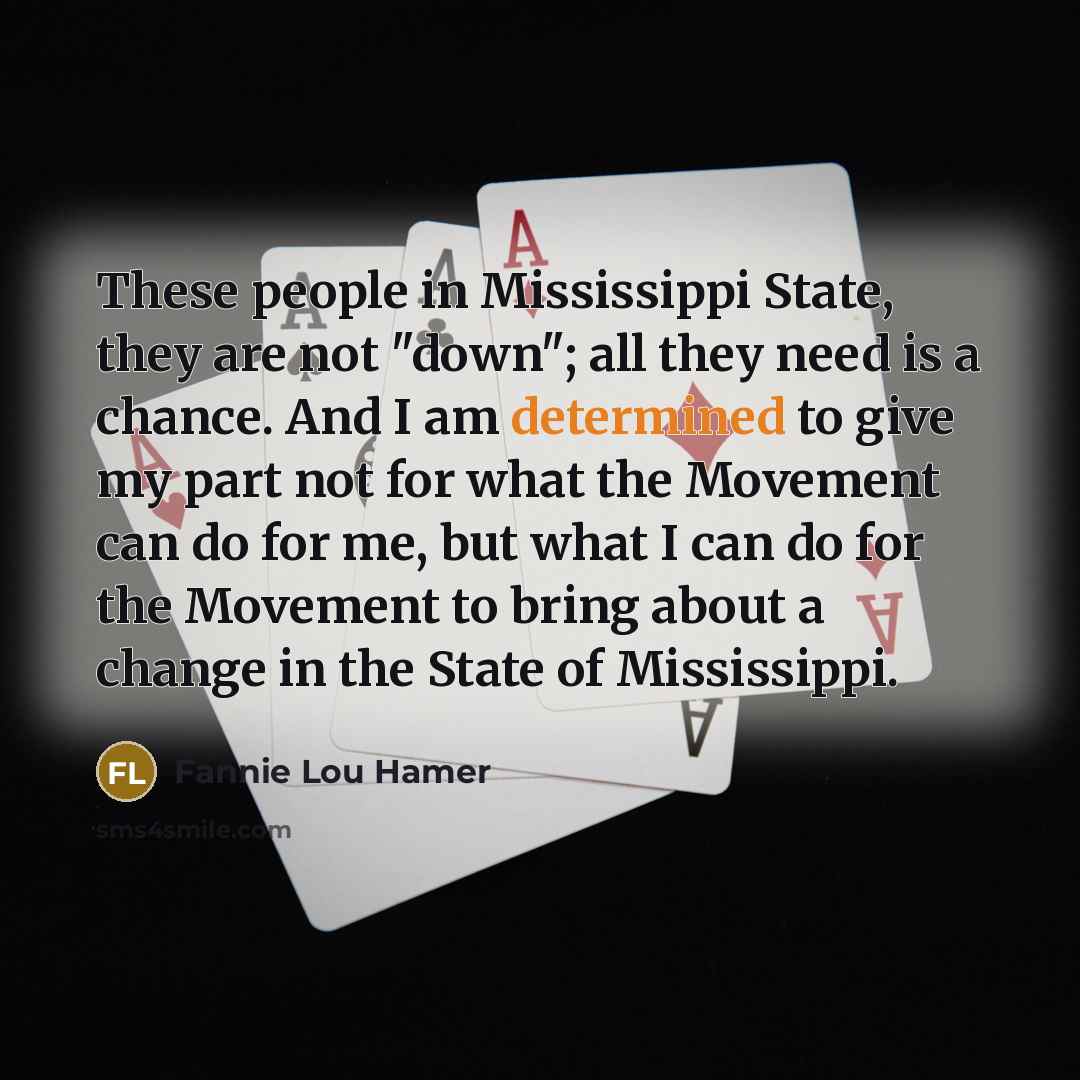 “These people in Mississippi State, they are not "down"; all…” quote by Fannie Lou Hamer