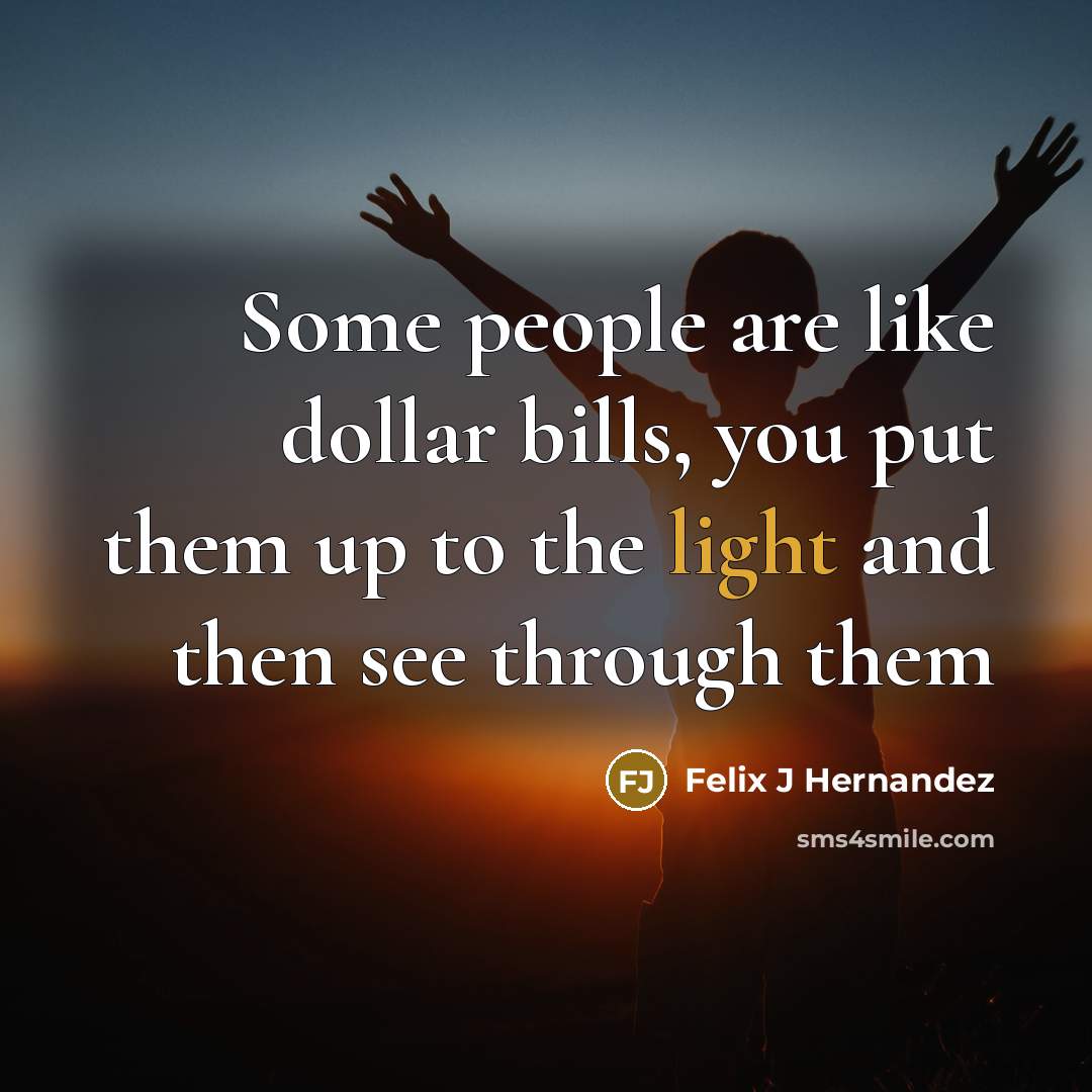“Some people are like dollar bills, you put them up…” quote by Felix J Hernandez