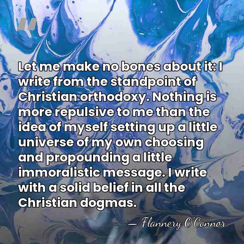 Let me make no bones about it: I write from the standpoint&hellip; - Flannery O'Connor