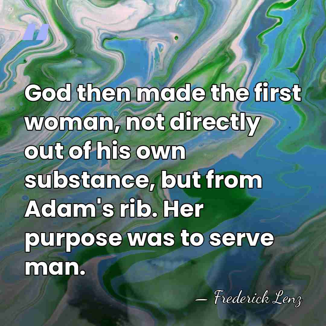 God then made the first woman, not directly out of his own&hellip; - Frederick Lenz