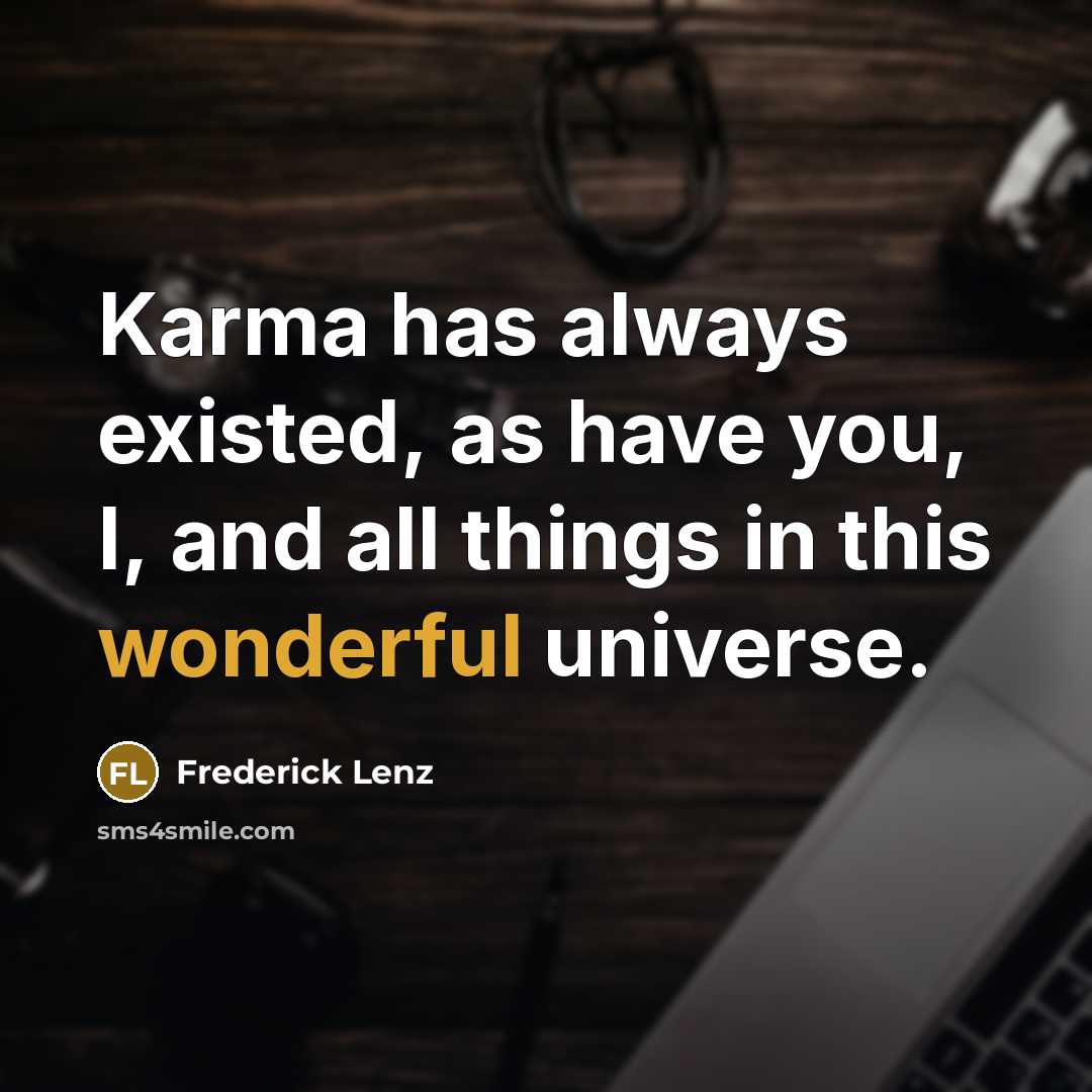 “Karma has always existed, as have you, I, and all…” quote by Frederick Lenz