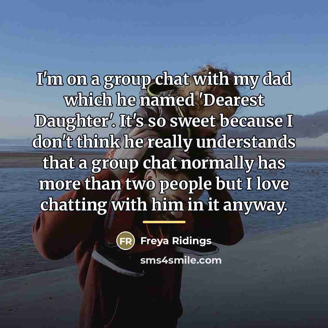 “I'm on a group chat with my dad which he…” quote by Freya Ridings