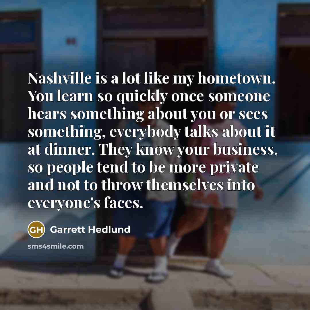 “Nashville is a lot like my hometown. You learn so…” quote by Garrett Hedlund