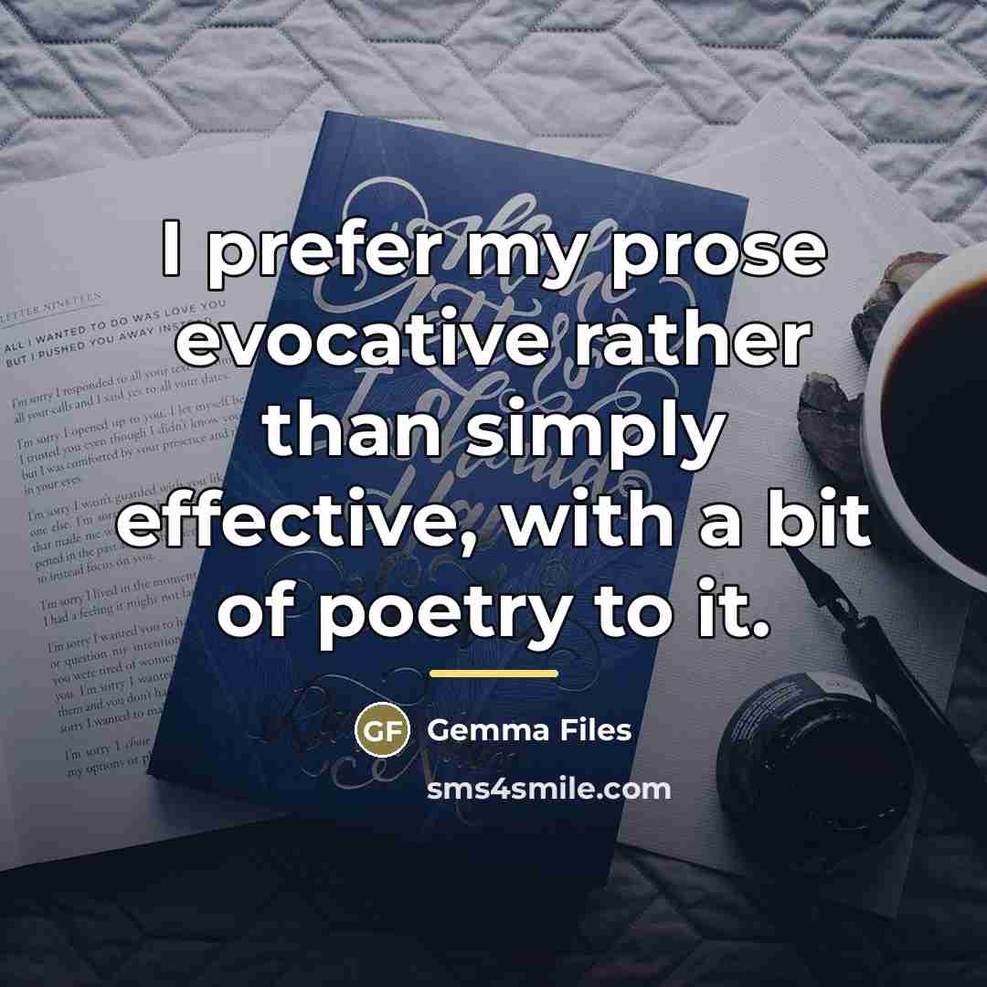 “I prefer my prose evocative rather than simply effective, with…” quote by Gemma Files