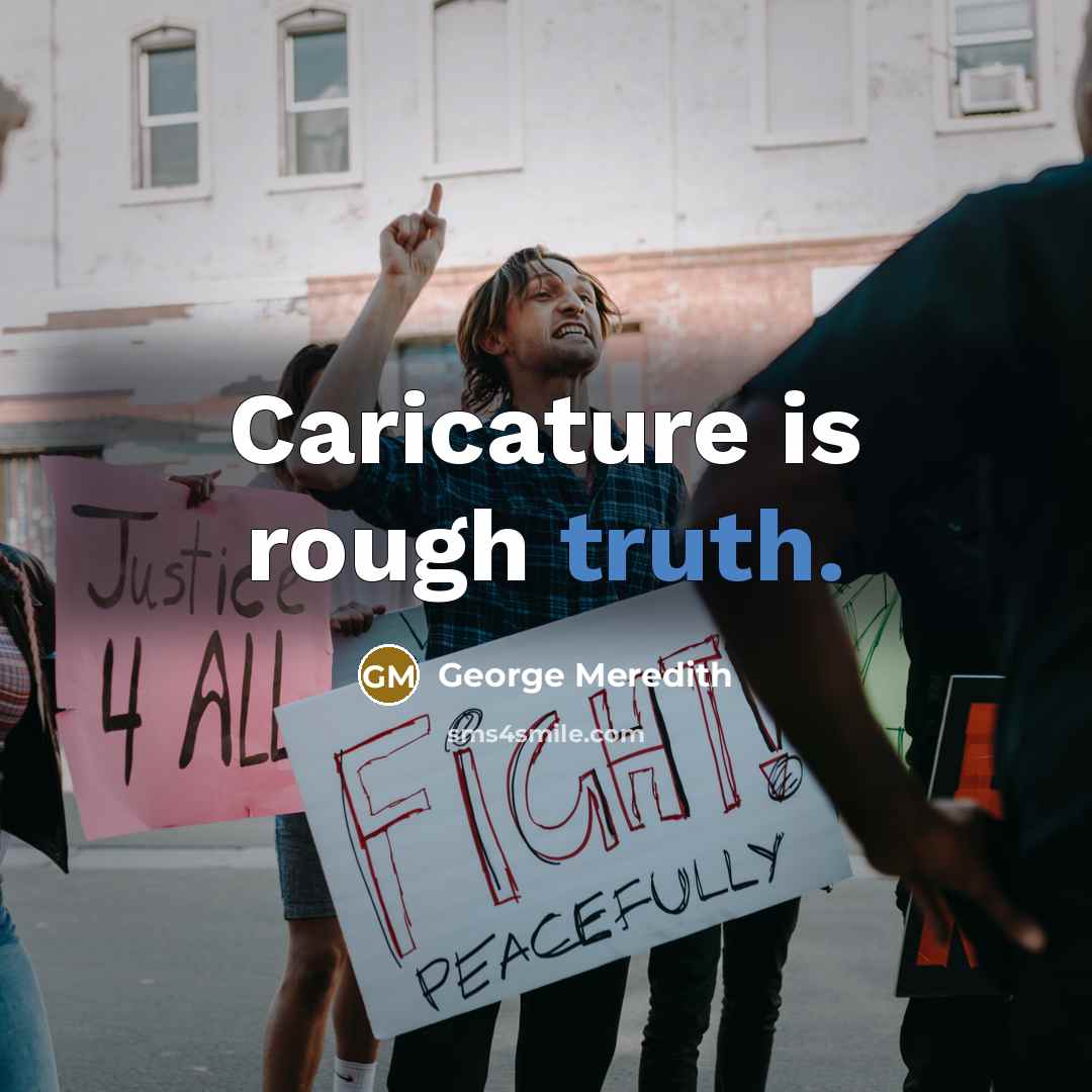 “Caricature is rough truth.…” quote by George Meredith