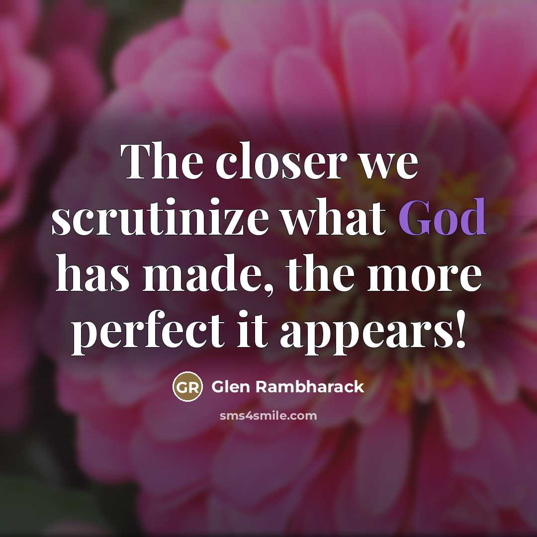 “The closer we scrutinize what God has made, the more…” quote by Glen Rambharack