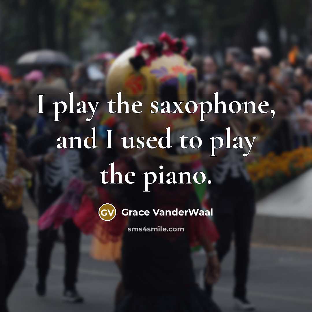 “I play the saxophone, and I used to play the…” quote by Grace VanderWaal