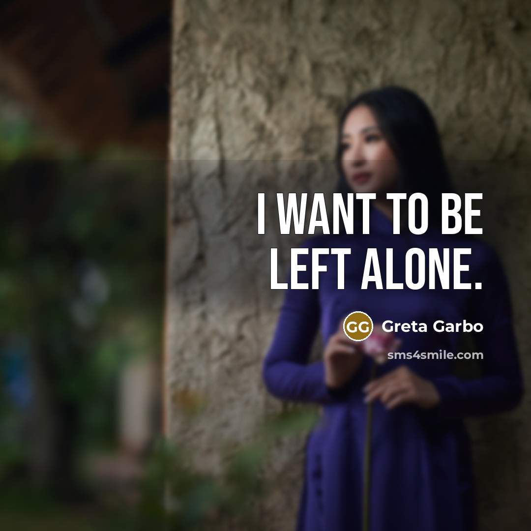 “I want to be left alone.…” quote by Greta Garbo