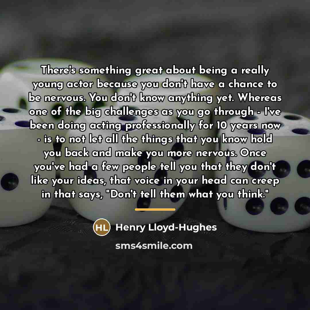 “There's something great about being a really young actor because…” quote by Henry Lloyd-Hughes