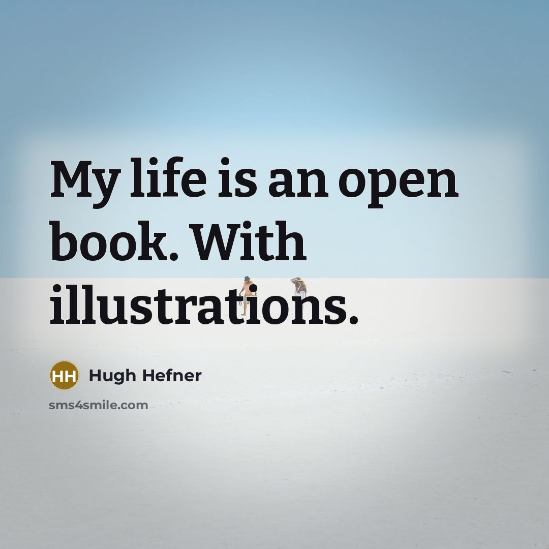 “My life is an open book. With illustrations.…” quote by Hugh Hefner