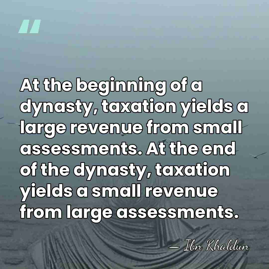 At the beginning of a dynasty, taxation yields a large revenue from&hellip; - Ibn Khaldun