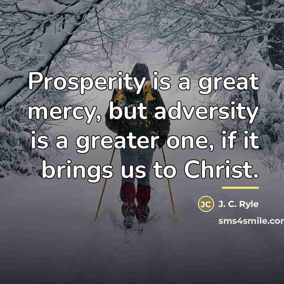 “Prosperity is a great mercy, but adversity is a greater…” quote by J. C. Ryle