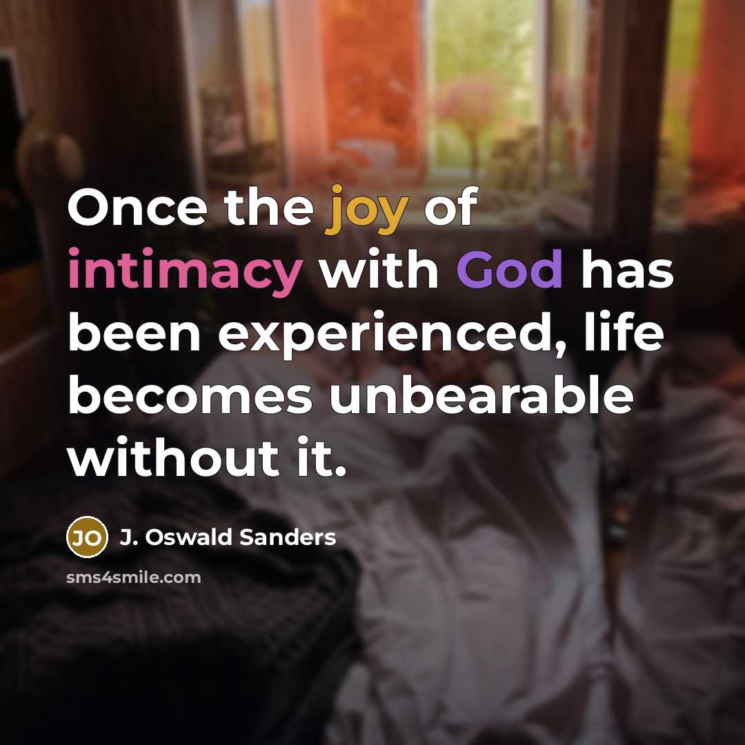 “Once the joy of intimacy with God has been experienced,…” quote by J. Oswald Sanders