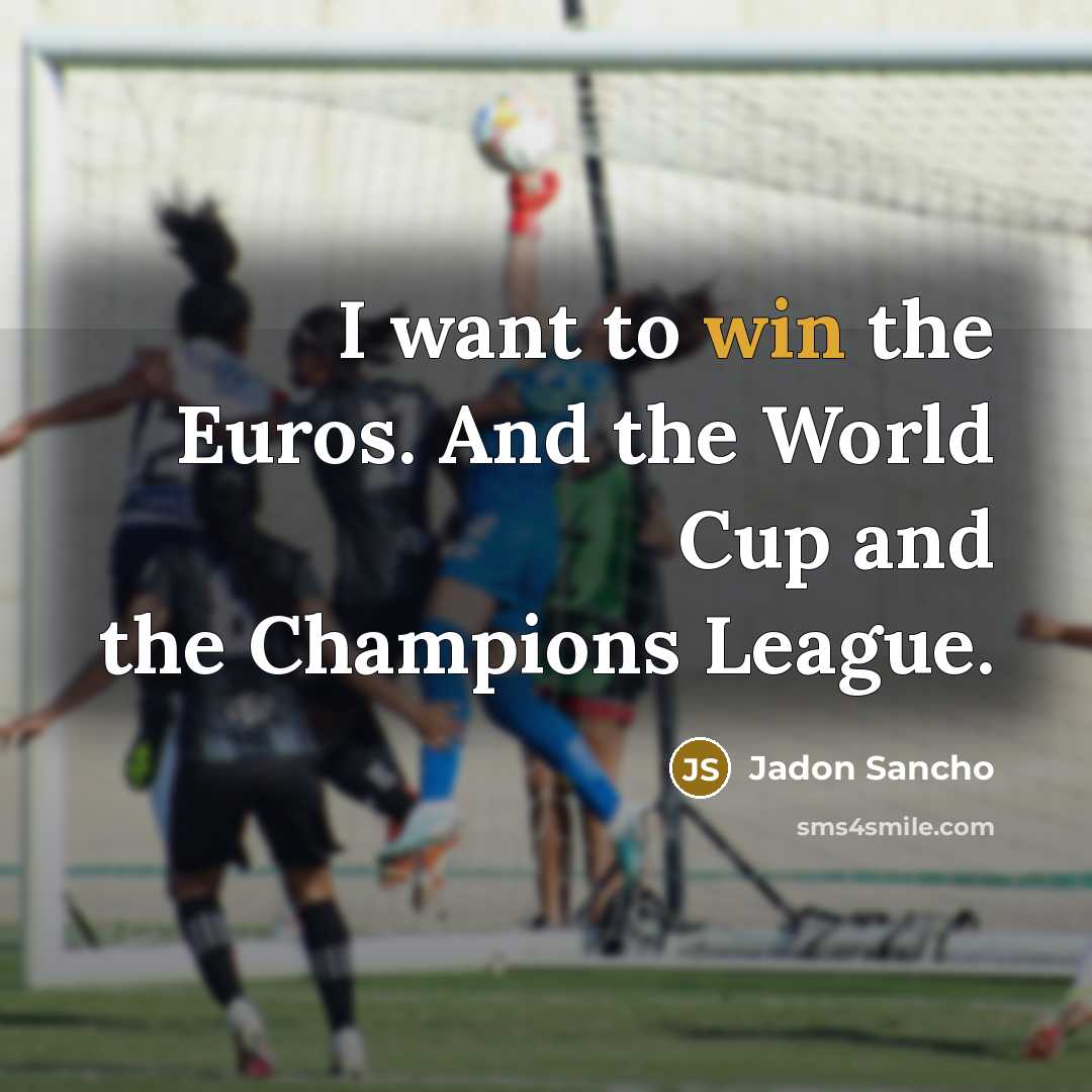 “I want to win the Euros. And the World Cup…” quote by Jadon Sancho