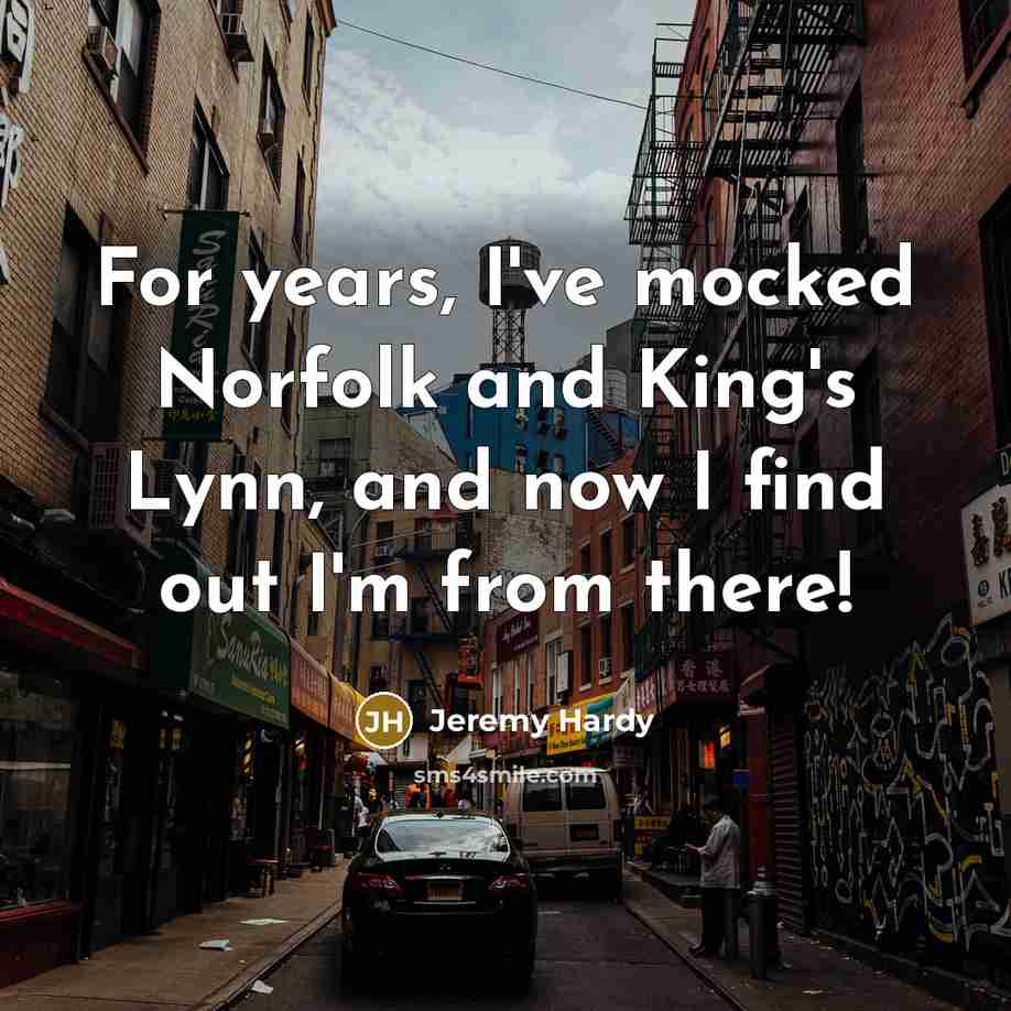“For years, I've mocked Norfolk and King's Lynn, and now…” quote by Jeremy Hardy