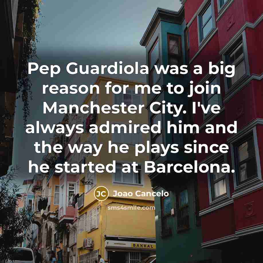 “Pep Guardiola was a big reason for me to join…” quote by Joao Cancelo