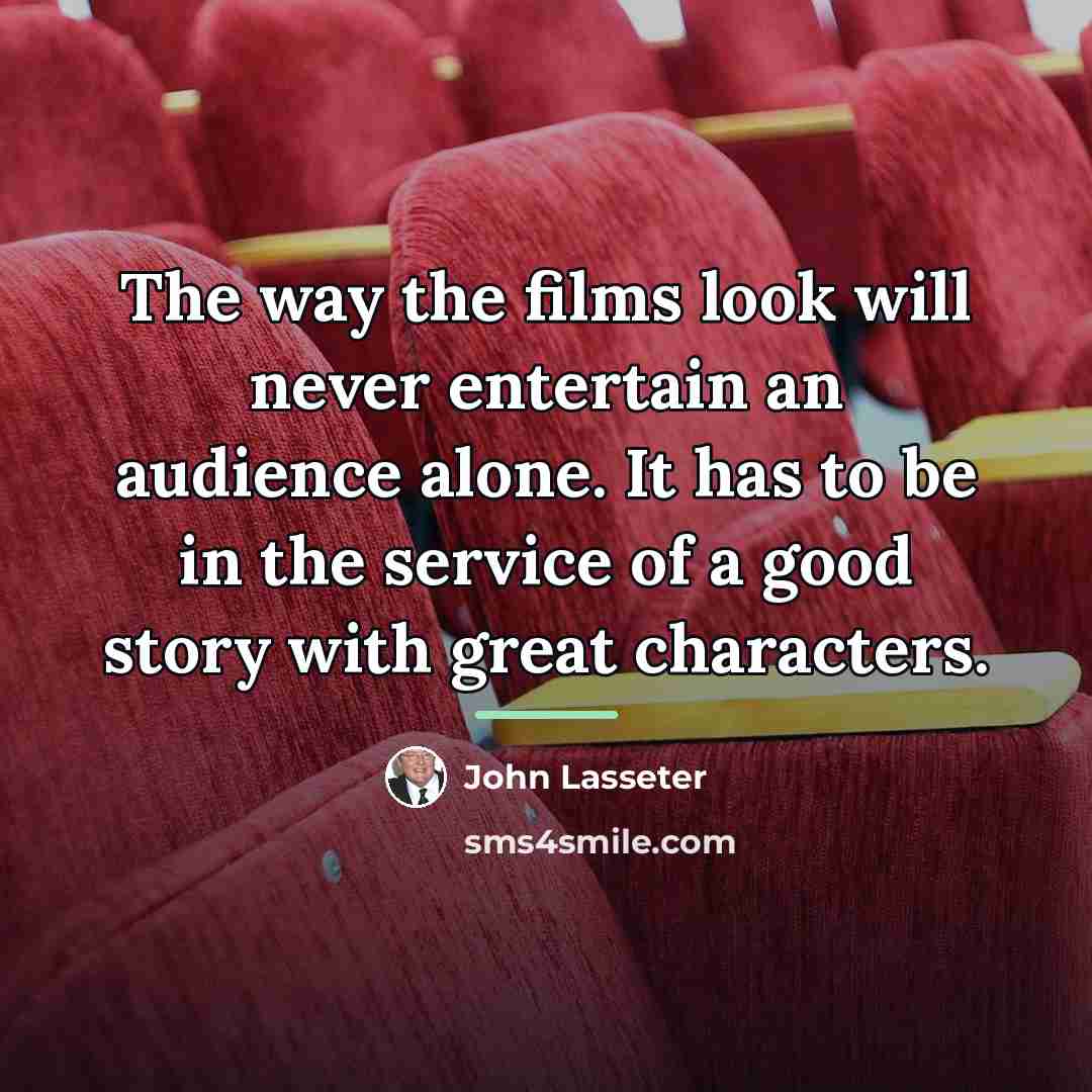 “The way the films look will never entertain an audience…” quote by John Lasseter