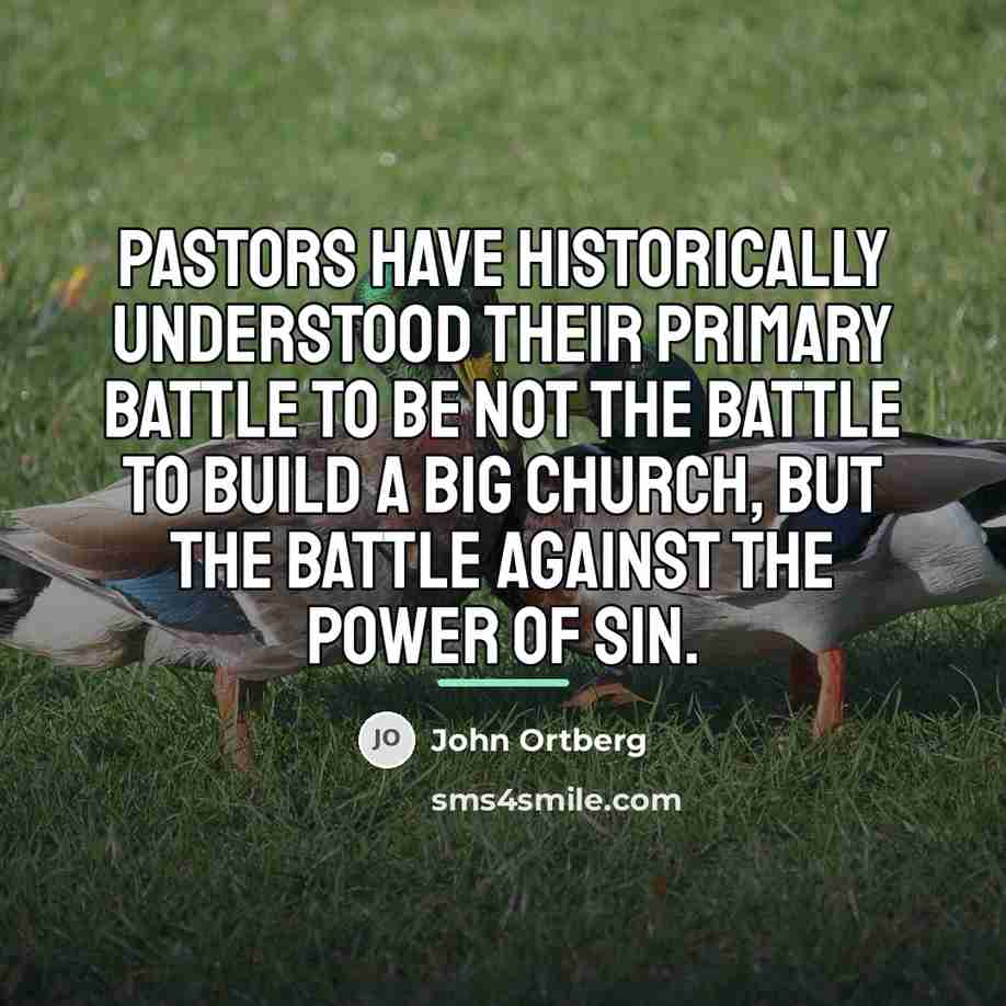 “Pastors have historically understood their primary battle to be not…” quote by John Ortberg