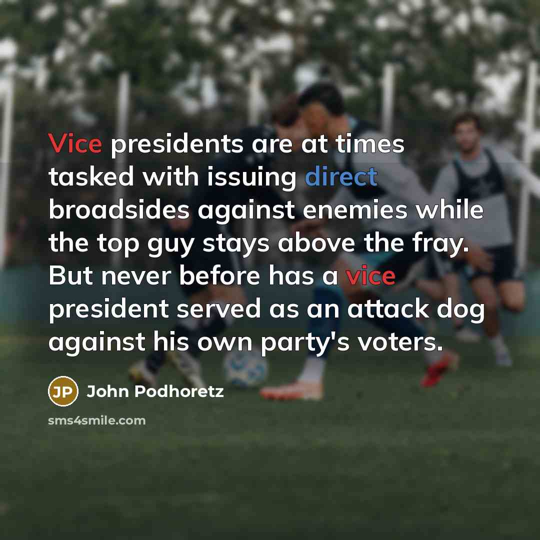 “Vice presidents are at times tasked with issuing direct broadsides…” quote by John Podhoretz