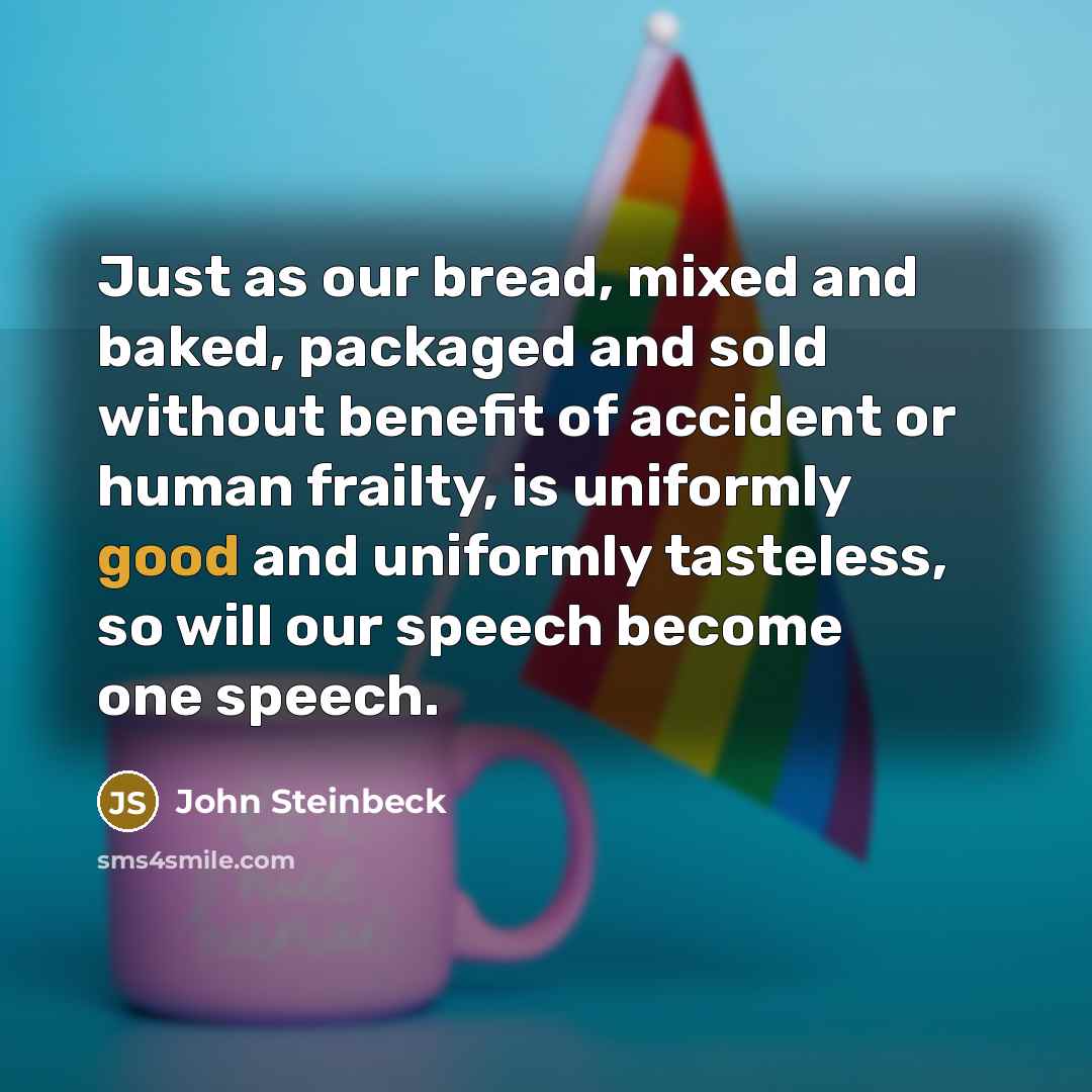 “Just as our bread, mixed and baked, packaged and sold…” quote by John Steinbeck