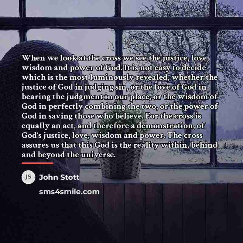 “When we look at the cross we see the justice,…” quote by John Stott