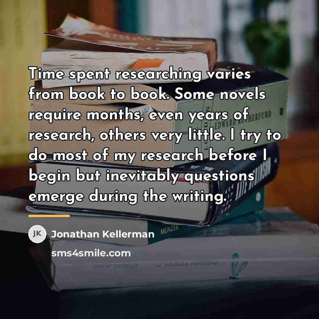 “Time spent researching varies from book to book. Some novels…” quote by Jonathan Kellerman