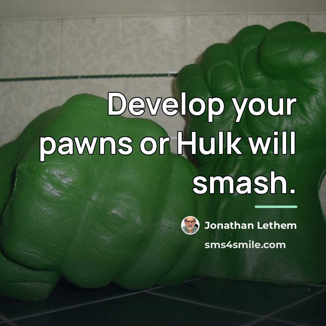 “Develop your pawns or Hulk will smash.…” quote by Jonathan Lethem