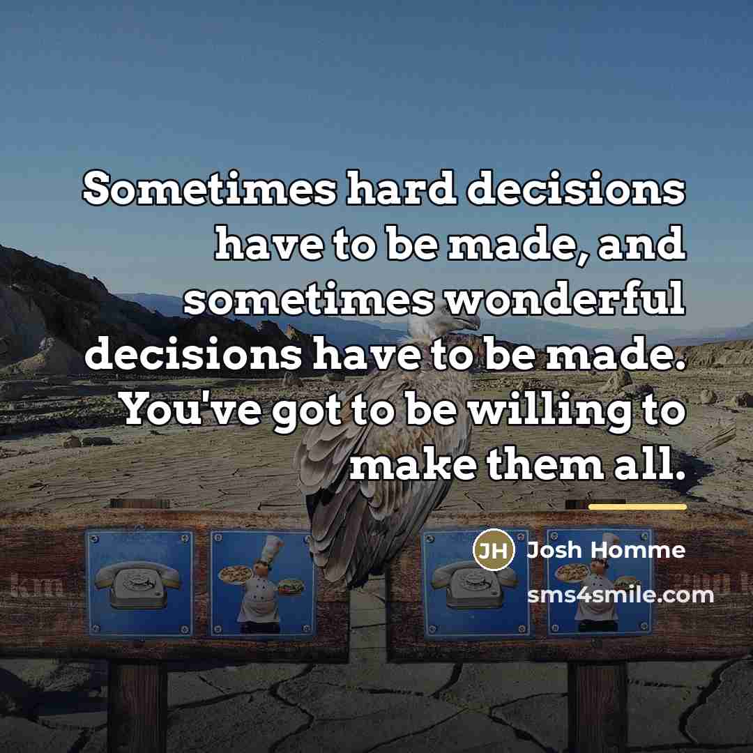 “Sometimes hard decisions have to be made, and sometimes wonderful…” quote by Josh Homme