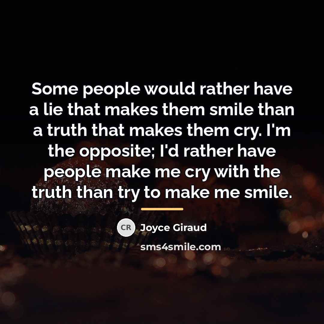 “Some people would rather have a lie that makes them…” quote by Joyce Giraud