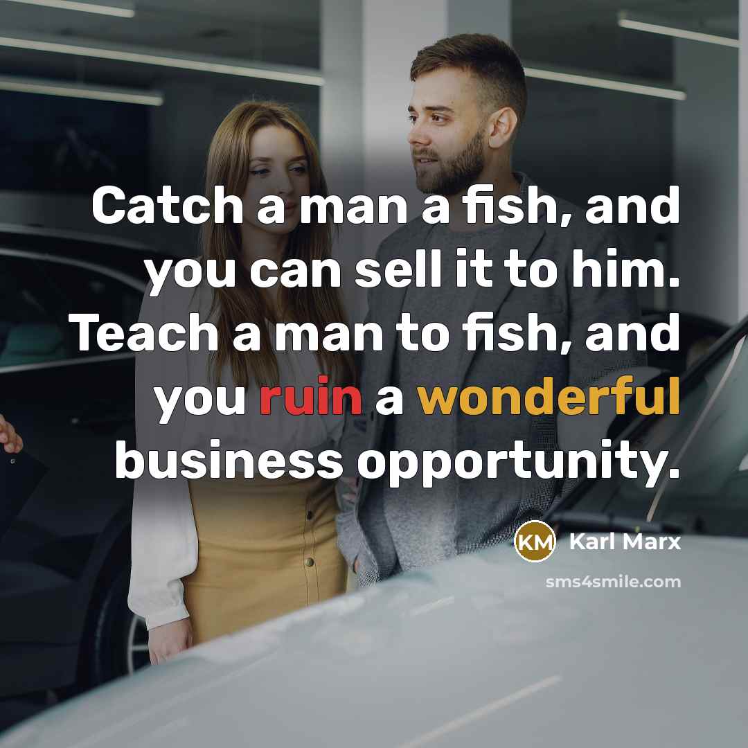 “Catch a man a fish, and you can sell it…” quote by Karl Marx