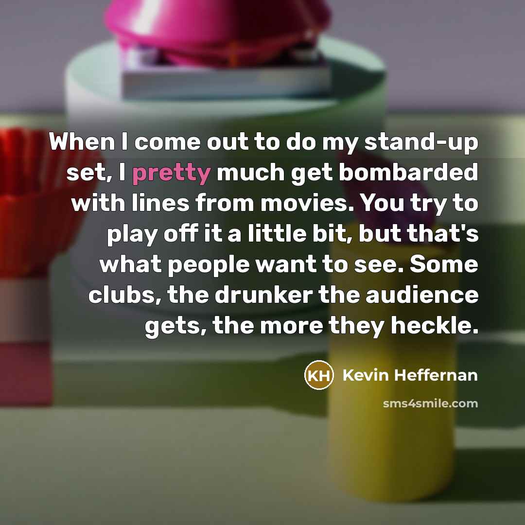 “When I come out to do my stand-up set, I…” quote by Kevin Heffernan