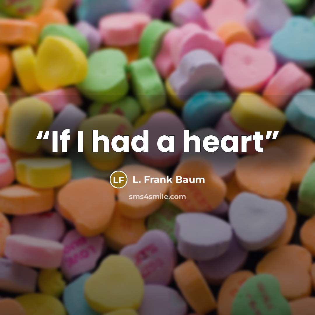 “If I had a heart” quote by L. Frank Baum