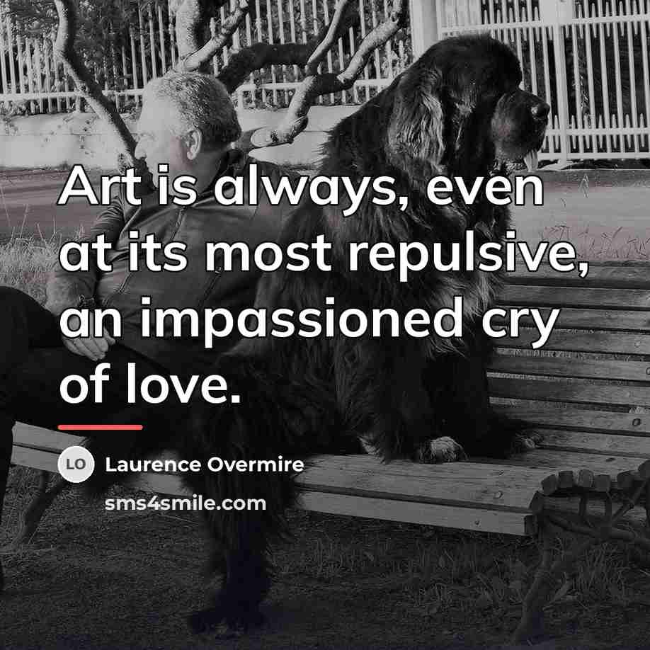 “Art is always, even at its most repulsive, an impassioned…” quote by Laurence Overmire