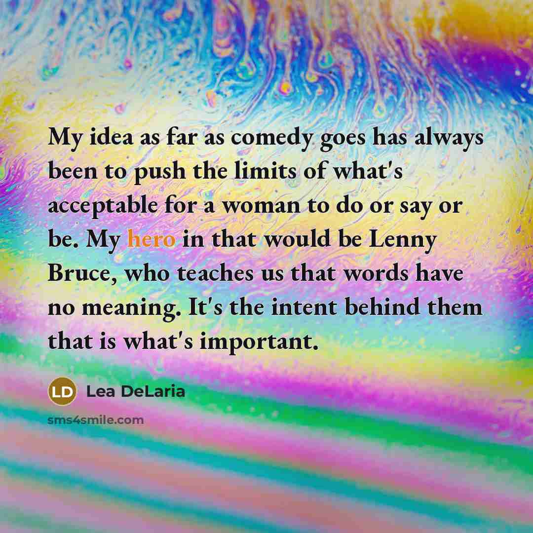 “My idea as far as comedy goes has always been…” quote by Lea DeLaria