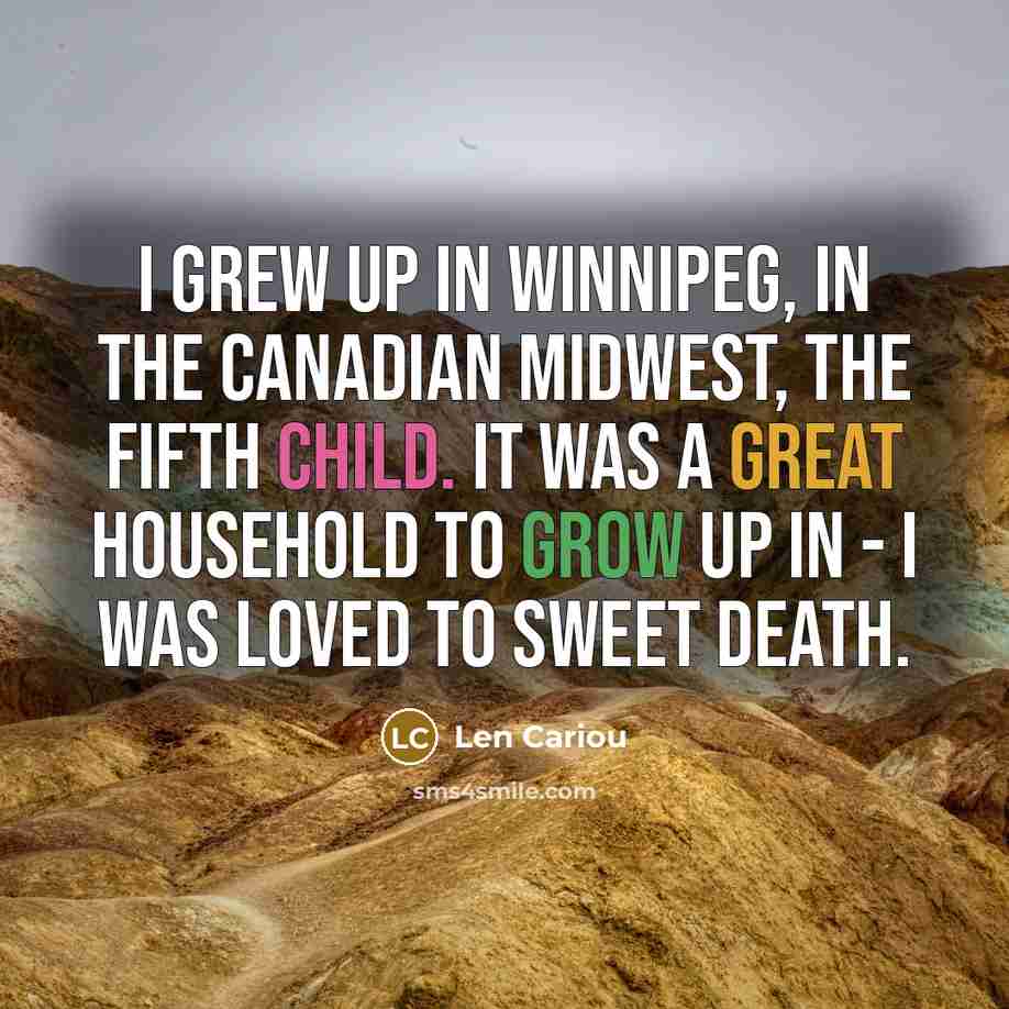 “I grew up in Winnipeg, in the Canadian midwest, the…” quote by Len Cariou