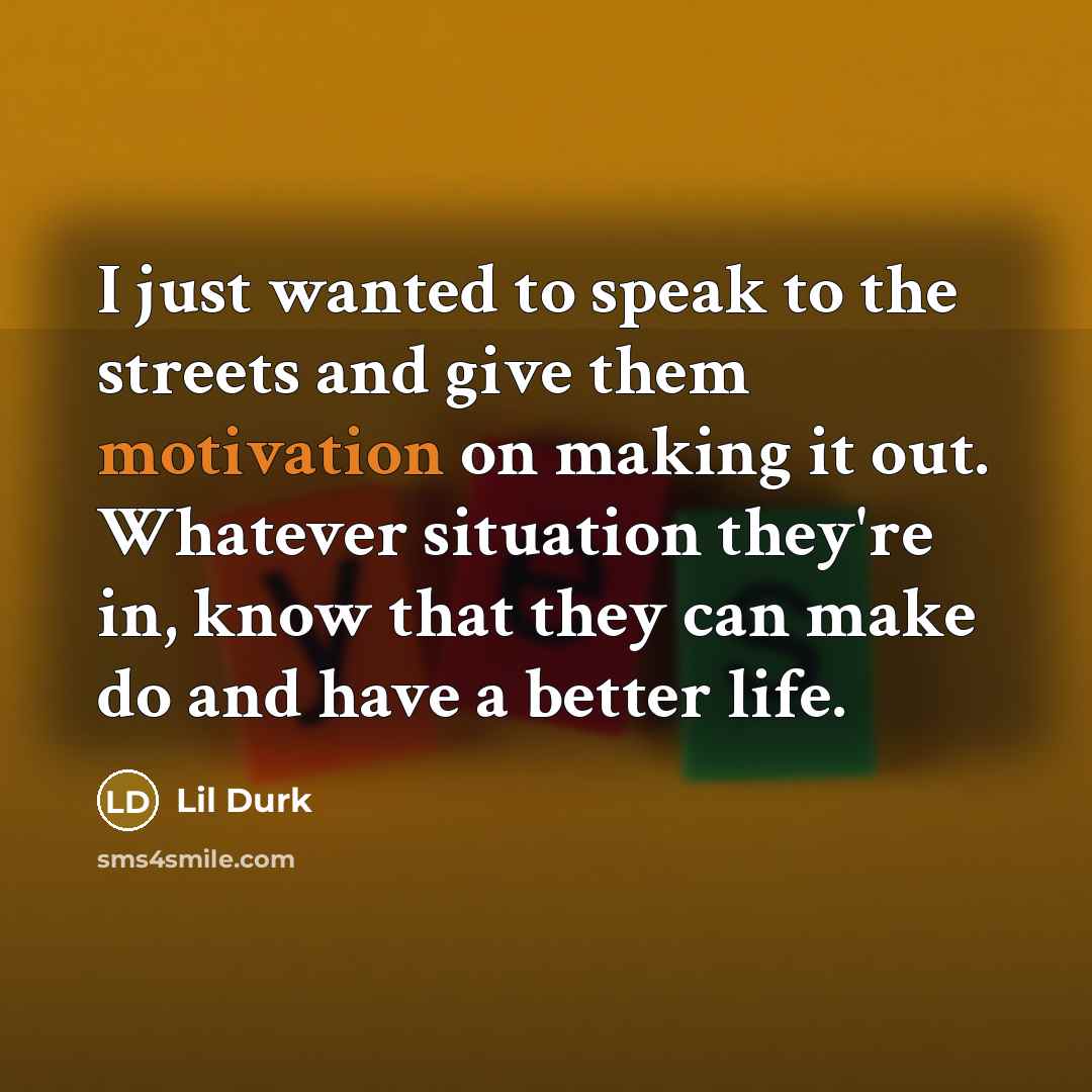 “I just wanted to speak to the streets and give…” quote by Lil Durk