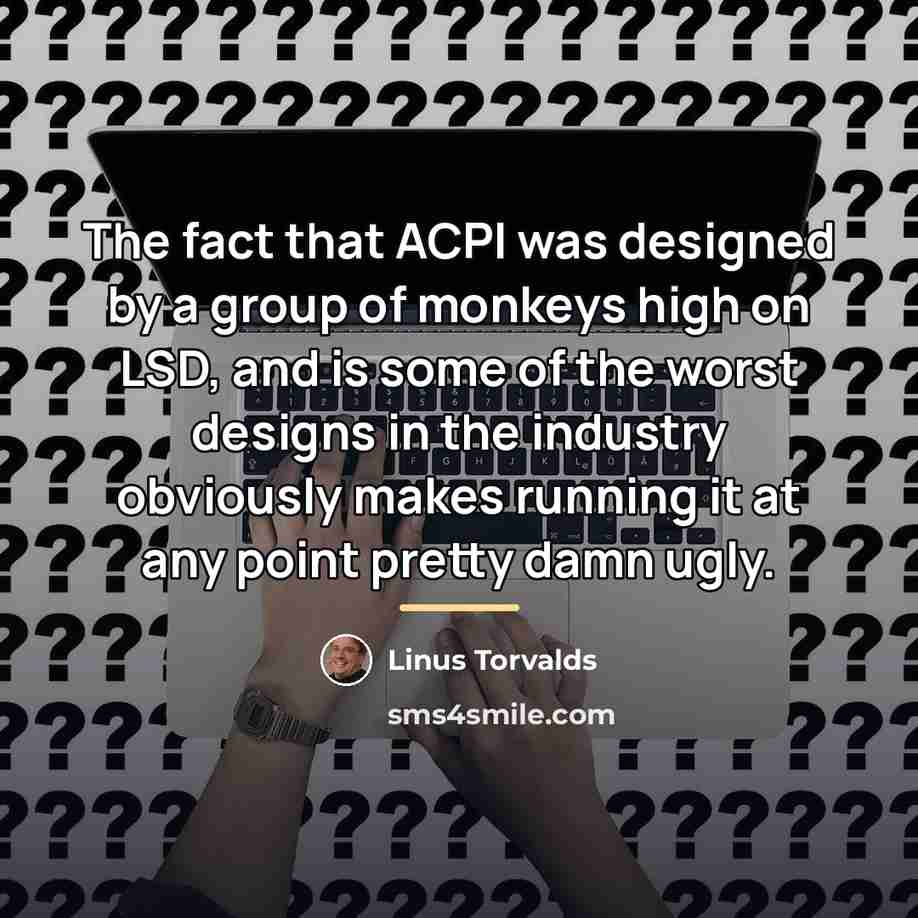 “The fact that ACPI was designed by a group of…” quote by Linus Torvalds