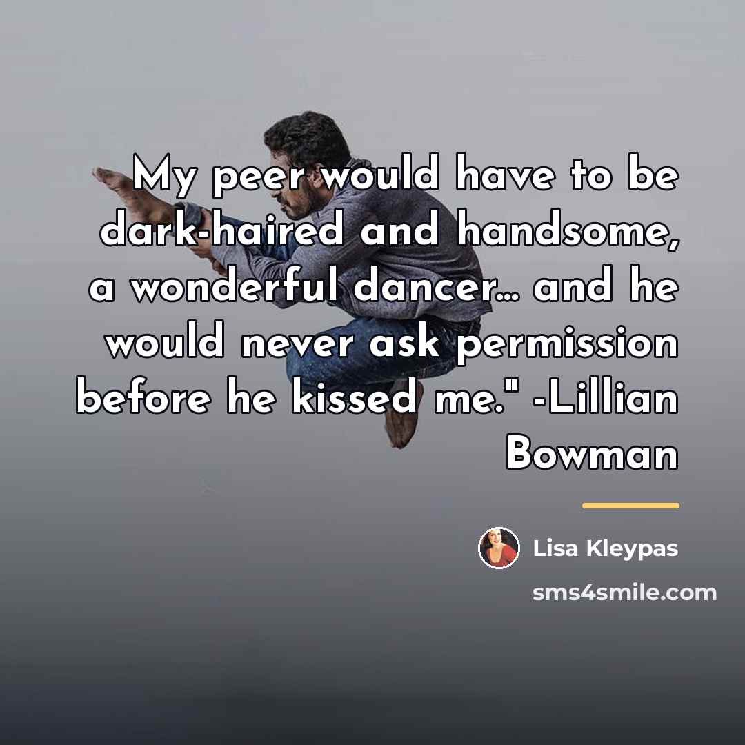 “My peer would have to be dark-haired and handsome, a…” quote by Lisa Kleypas