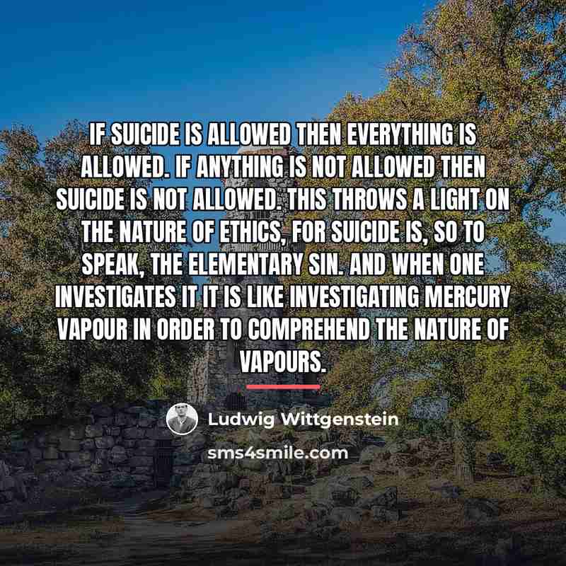 “If suicide is allowed then everything is allowed. If anything…” quote by Ludwig Wittgenstein