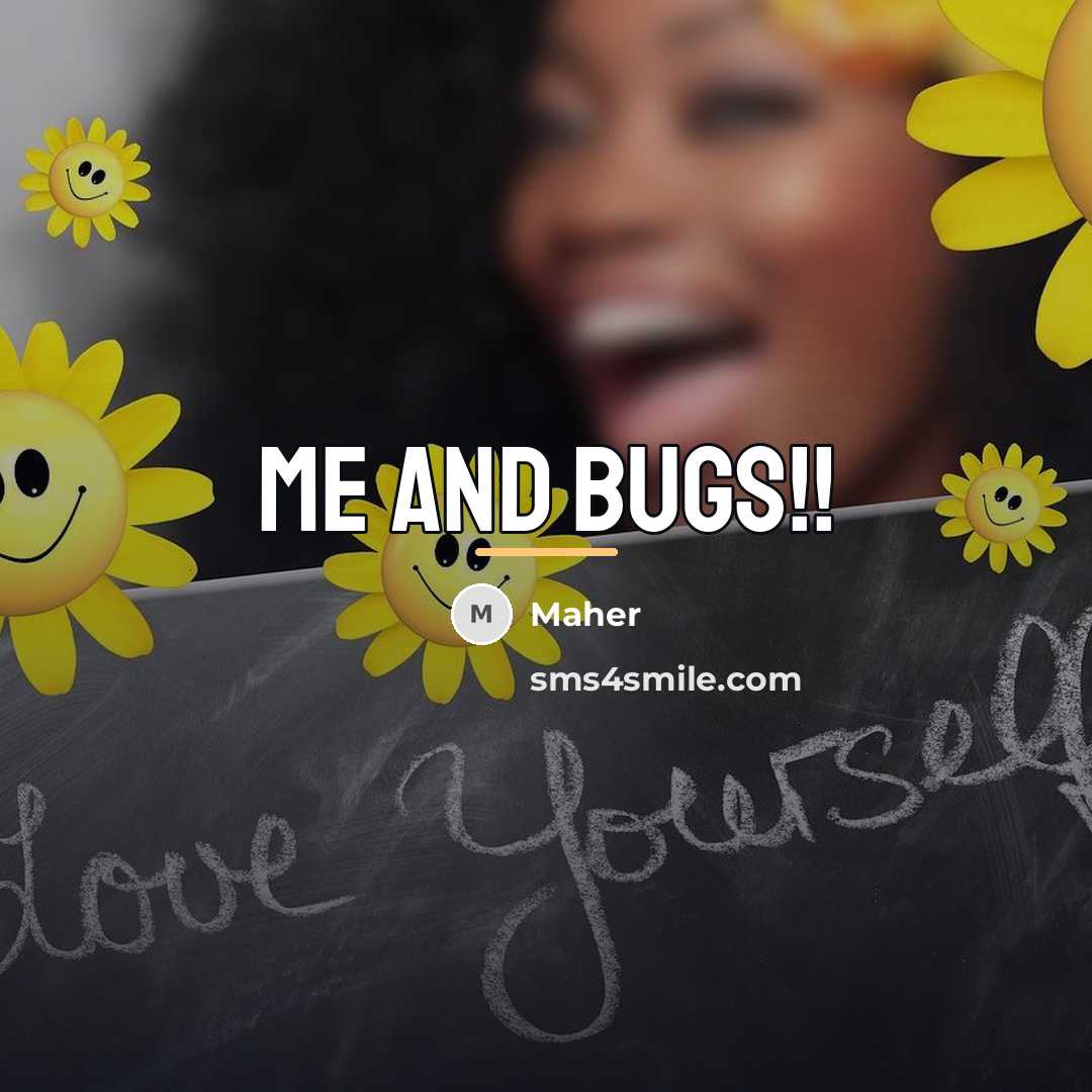 “Me and bugs!!…” quote by Maher