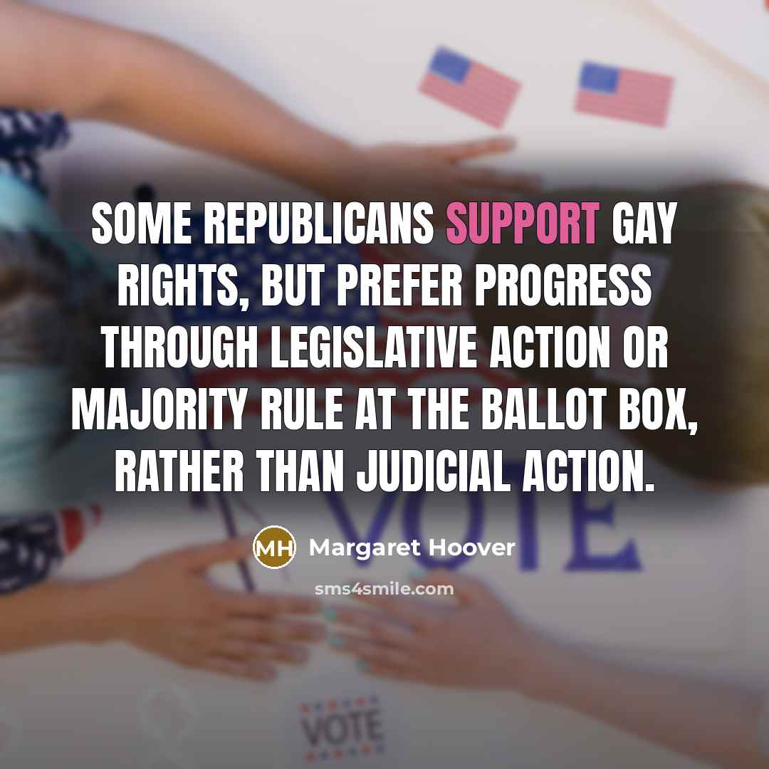 “Some Republicans support gay rights, but prefer progress through legislative…” quote by Margaret Hoover