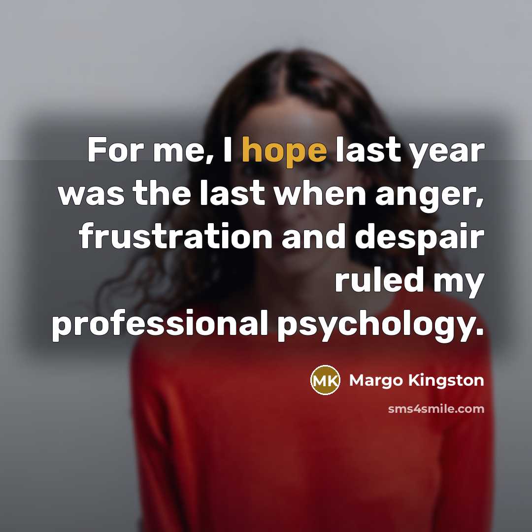 “For me, I hope last year was the last when…” quote by Margo Kingston
