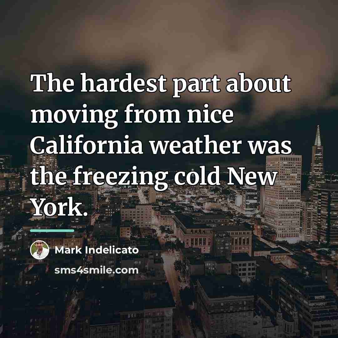 “The hardest part about moving from nice California weather was…” quote by Mark Indelicato