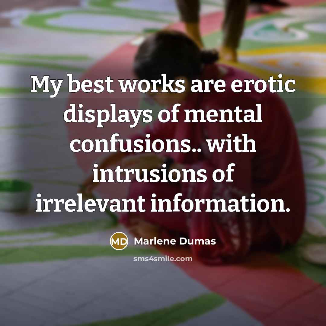 “My best works are erotic displays of mental confusions.. with…” quote by Marlene Dumas