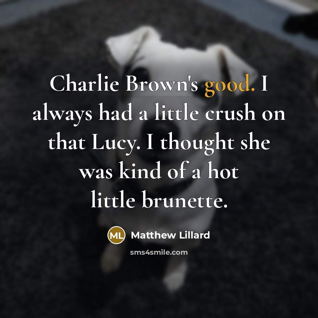 “Charlie Brown's good. I always had a little crush on…” quote by Matthew Lillard