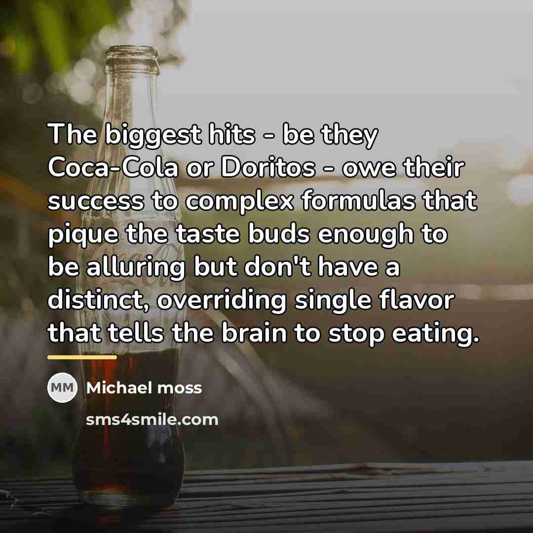 “The biggest hits - be they Coca-Cola or Doritos -…” quote by Michael Moss